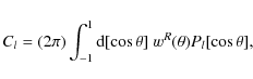 \begin{displaymath}C_l = (2\pi)\int_{-1}^{1} {\rm d}[\cos \theta]\; w^R(\theta ) P_l[\cos\theta],
\end{displaymath}