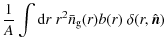 $\displaystyle \frac{1}{A} \int {\rm d}r\; r^2\bar{n}_{\rm g}(r)b(r) \;\delta(r,\hat{\vec{n}})$