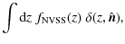 $\displaystyle \int {\rm d}z\; f_{\rm NVSS}(z)\; \delta(z,\hat{\vec{n}}),$