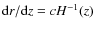 ${\rm d}r/{\rm d}z = cH^{-1}(z)$
