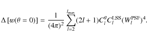 \begin{displaymath}\Delta \left[ w(\theta=0)\right] = \frac{1}{(4\pi)^2}\sum_{l=2}^{l_{\rm max}}(2l+1)C_l^gC_l^{\rm LSS}(W_l^{\rm PSF})^4.
\end{displaymath}