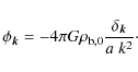 \begin{displaymath}\phi_{\vec{k}} = - 4\pi G \rho_{\rm b,0} \frac{\delta_{\vec{k}}}{a\; k^2} \cdot
\end{displaymath}