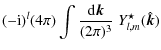 $\displaystyle (-{\rm i})^l (4\pi) \int \frac{{\rm d}\vec{k}}{(2\pi)^3}\;
Y_{l,m}^{\star}(\hat{\vec{k}})$