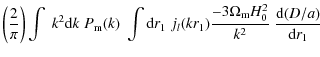 $\displaystyle \left( \frac{2}{\pi}\right)\int \;k^2{\rm d}k\; P_{\rm m}(k)
\; \...
... j_l (kr_1) \frac{-3\Omega_{\rm m}H_0^2}{k^2} \;\frac{{\rm d}(D/a)}{{\rm d}r_1}$