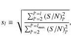 \begin{displaymath}s_l \equiv \sqrt{ \frac{\sum_{l'=2}^{l'=l} {(S/N)_{l'}^2}}{\sum_{l'=2}^{l'=l_{\rm max}}{(S/N)_{l'}^2}}},
\end{displaymath}