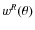 $w^R(\theta )$