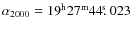 $\alpha_{\rm
2000} = 19^{\rm h} 27^{\rm m} 44\hbox{$.\!\!^{\rm s}$ }023$