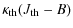 $\displaystyle \kappa_{\rm th}(J_{\rm th}-B)$