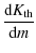 $\displaystyle { \displaystyle{\rm d} K_{\rm th}\over \displaystyle{\rm d}m}$