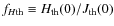 $f_{H{\rm th}}\equiv H_{\rm th}(0)/J_{\rm th}(0)$