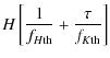 $\displaystyle H\left[{1\over f_{H{\rm th}}} + {\tau\over f_{K{\rm th}}}\right]$