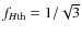 $f_{H{\rm th}}=1/\sqrt{3}$