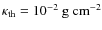$\kappa_{\rm th}=10^{-2}\rm ~g~cm^{-2}$