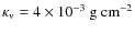 $\kappa_{\rm v}=4\times 10^{-3}\rm ~g~cm^{-2}$