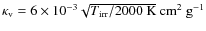 $\kappa_{\rm v}=6\times 10^{-3} \sqrt{T_{\rm irr}/2000~\rm K}~\rm cm^2~g^{-1}$