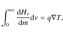 \begin{displaymath}\int_0^\infty {{\rm d}H_\nu\over {\rm d}m}{\rm d}\nu=q\nabla T,
\end{displaymath}