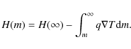\begin{displaymath}H(m)=H(\infty)-\int_m^\infty q\nabla T{\rm d}m.
\end{displaymath}