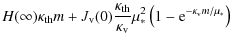 $\displaystyle H(\infty)\kappa_{\rm th}m +J_{\rm v}(0){\kappa_{\rm th}\over\kappa_{\rm v}}\mu_*^2 \left(1-{\rm e}^{-\kappa_{\rm v}m/\mu_*}\right)$