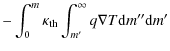 $\displaystyle -\int_0^m \kappa_{\rm th}\int_{m'}^\infty q\nabla T{\rm d}m'' {\rm d}m'$