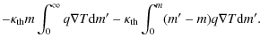 $\displaystyle -\kappa_{\rm th}m \int_{0}^\infty q\nabla T{\rm d}m' - \kappa_{\rm th}\int_0^m (m'-m) q\nabla T{\rm d}m'.$