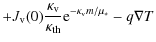 $\displaystyle +J_{\rm v}(0){\kappa_{\rm v}\over\kappa_{\rm th}}{\rm e}^{-\kappa_{\rm v}m/\mu_*} -q\nabla T$