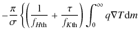 $\displaystyle -{\pi\over \sigma}\left\{\left({1\over f_{H{\rm th}}}+{\tau\over f_{K{\rm th}}}\right)\int_0^\infty q\nabla T{\rm d}m\right.$