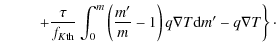 $\displaystyle \hphantom{-{\pi\over \sigma}\left\{\right.}\left.+{\tau\over f_{K...
...}}}\int_0^m\left({m'\over m}-1\right)q\nabla T{\rm d}m' -q\nabla T\right\}\cdot$