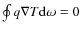 $\oint q\nabla T{\rm d}\omega=0$