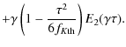 $\displaystyle +\gamma\left(1-{\tau^2\over 6f_{K{\rm th}}}\right)E_2(\gamma\tau).$