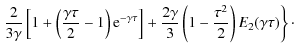 $\displaystyle \left. {2\over 3\gamma}\left[1+\left({\gamma\tau\over 2}-1\right)...
...ht]+
{2\gamma\over 3}\left(1-{\tau^2\over 2}\right)E_2(\gamma\tau)\right\}\cdot$