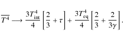 \begin{displaymath}\overline{T^4}\longrightarrow{3T_{\rm int}^4\over 4}\left[{2\...
...3T_{\rm eq}^4\over 4}\left[{2\over 3}+{2\over 3\gamma}\right]. \end{displaymath}