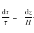 \begin{displaymath}{{\rm d} \tau\over \tau}=-{{\rm d}z\over H}\cdot
\end{displaymath}
