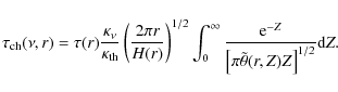 \begin{displaymath}\tau_{\rm ch}(\nu,r)=\tau(r) {\kappa_\nu\over \kappa_{\rm th}...
...^{-Z}\over \left[\pi\tilde\theta(r,Z)Z\right]^{1/2}} {\rm d}Z.
\end{displaymath}