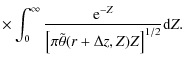 $\displaystyle \times\int_{0}^{\infty} {{\rm e}^{-Z}\over \left[\pi\tilde\theta(r+\Delta z,Z)Z\right]^{1/2}} {\rm d}Z.$