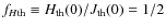 $f_{H{\rm th}}\equiv H_{\rm th}(0)/J_{\rm th}(0)=1/2$