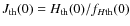 $J_{\rm th}(0)=H_{\rm th}(0)/f_{H{\rm th}}(0)$
