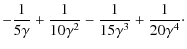 $\displaystyle -{1\over 5\gamma}+{1\over 10\gamma^2}-{1\over 15\gamma^3}+{1\over 20\gamma^4}\cdot$