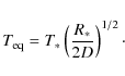 \begin{displaymath}T_{\rm eq}=T_*\left(R_* \over 2 D\right)^{1/2}\cdot
\end{displaymath}