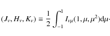 \begin{displaymath}(J_\nu,H_\nu,K_\nu)\equiv {1\over 2}\int_{-1}^{1}I_{\nu\mu}(1,\mu,\mu^2){\rm d} \mu\cdot
\end{displaymath}
