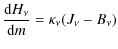 $\displaystyle {\displaystyle{\rm d} H_\nu\over \displaystyle{\rm d}m} = \kappa_\nu (J_\nu -B_\nu)$