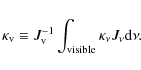 \begin{displaymath}\kappa_{\rm v}\equiv J_{\rm v}^{-1} \int_{\rm visible} \kappa_\nu J_\nu {\rm d} \nu.
\end{displaymath}