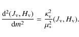 \begin{displaymath}{{\rm d}^2(J_{\rm v},H_{\rm v})\over {\rm d}m^2}={\kappa_{\rm v}^2\over \mu_*^2}(J_{\rm v},H_{\rm v}).
\end{displaymath}