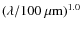 $(\lambda/100~\mu{\rm m})^{1.0}$