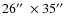 $26\hbox{$^{\prime\prime}$ }\times35\hbox{$^{\prime\prime}$ }$