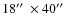 $18\hbox{$^{\prime\prime}$ }\times40\hbox{$^{\prime\prime}$ }$