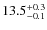 $13.5^{\rm +0.3}_{-0.1}$