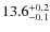 $13.6^{\rm +0.2}_{-0.1}$