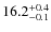 $16.2^{\rm +0.4}_{-0.1}$