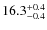 $16.3^{\rm +0.4}_{-0.4}$