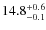$14.8^{\rm +0.6}_{-0.1}$